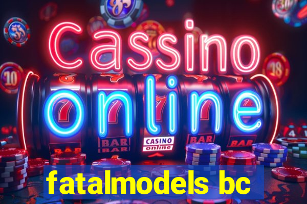 fatalmodels bc